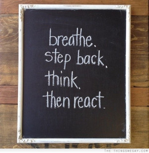 Breath step back think then react