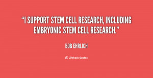 support stem cell research, including embryonic stem cell research ...