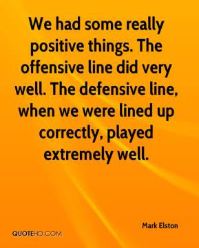... line did very well. The defensive line, when we were lined up