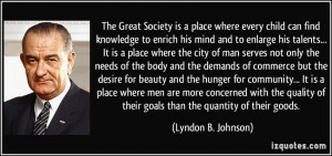 ... of their goals than the quantity of their goods. - Lyndon B. Johnson