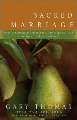 Sacred Marriage: What If God Designed Marriage to Make Us Holy More ...