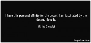have this personal affinity for the desert. I am fascinated by the ...