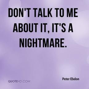 Peter Ebdon - Don't talk to me about it, it's a nightmare.