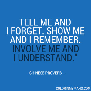 Tell me and I forget. Show me and I remember. Involve me and I ...