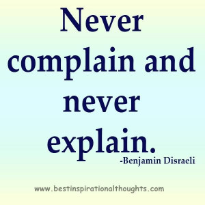 Never complain and never explain