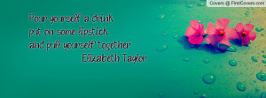 Pour yourself a drink,put on some lipstick, and pull yourself together ...