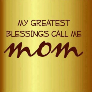 My greatest blessing call me mommy♥ Quotes
