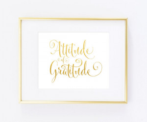 Gold Foil Calligraphy Quote Print / Attitude of Gratitude Thanksgiving ...