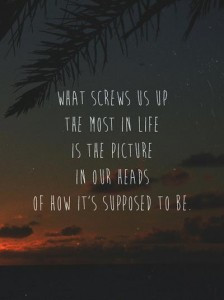 what screws us up most in life quote