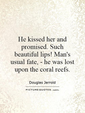 ... Man's usual fate, - he was lost upon the coral reefs. Picture Quote #1