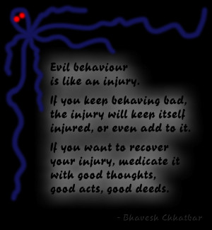 Evil behaviour is like an injury. If you keep behaving bad, the injury ...