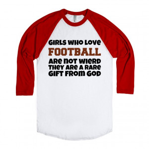 Description: Girls who love Football are not wierd. They are a rare ...