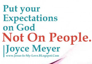 Put your, expectations on God, not on people, Joyce Meyer, Quotes ...