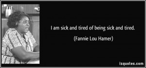 quote-i-am-sick-and-tired-of-being-sick-and-tired-fannie-lou-hamer ...