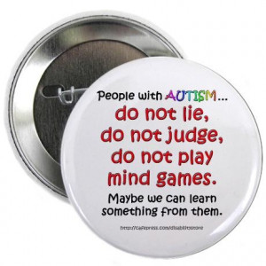 Cute button: People with Autism do now lie, do not judge, do not play ...