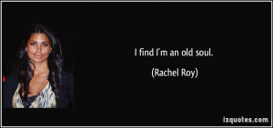 find I'm an old soul. - Rachel Roy