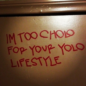 too #cholo for your #yolo lifestyle. (Taken with Instagram at ...