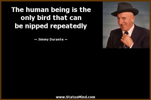 that can be nipped repeatedly Jimmy Durante Quotes StatusMind