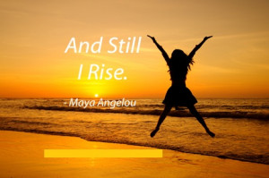 maya angelou quotes still i rise rise still and still i