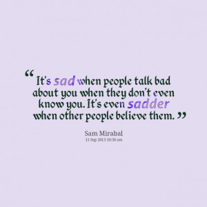Quotes Picture: it's sad when people talk bad about you when they don ...