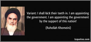 Variant: I shall kick their teeth in. I am appointing the government ...