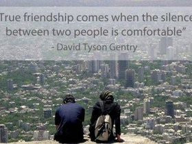 ... Friendship Comes When The Silence Between Two People Is Comfortable