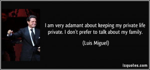 ... my private life private. I don't prefer to talk about my family