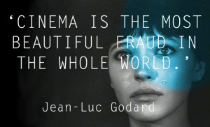 Filmmaking Quotes: Jean-Luc Godard 'Cinema is the most beautiful fraud ...