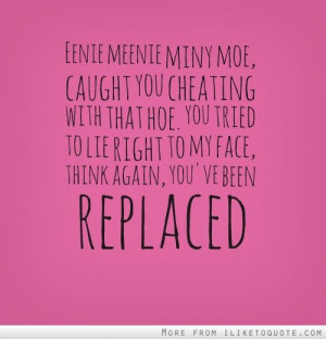 caught you cheating with that hoe you tried to lie right to my face ...