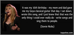 ... ever really do - write songs and sing them to people. - Stevie Nicks
