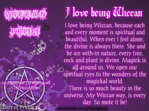 ... beauty in the universe. My Wiccan way, is every day. So mote it be