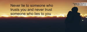 ... lie to someone who trusts you and never trust someone who lies to you