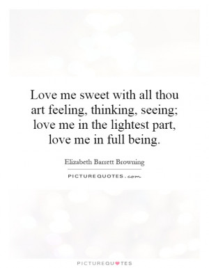 ... love me in the lightest part, love me in full being. Picture Quote #1