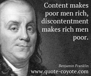 Benjamin Franklin quotes - Content makes poor men rich, discontentment ...