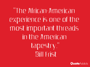 The African-American experience is one of the most important threads ...