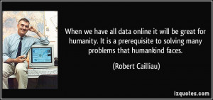 When we have all data online it will be great for humanity. It is a ...