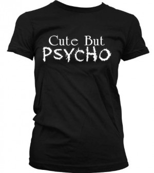 Cute But Psycho Juniors T-shirt