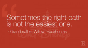 ... the right path is not the easiest one. Grandmother Willow, Pocahontas