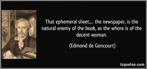 That ephemeral sheet,... the newspaper, is the natural enemy of the ...