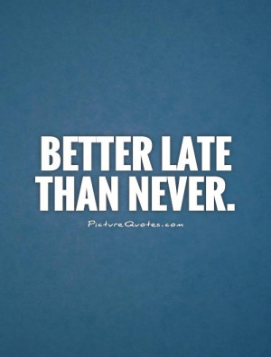 Late Quotes Never Too Late Quotes Matthew Henry Quotes