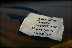 You are more important that you realize.