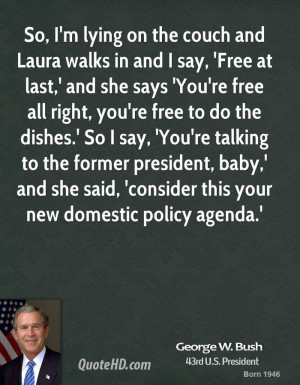 george-w-bush-george-w-bush-so-im-lying-on-the-couch-and-laura-walks ...