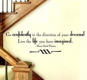 go confidently in the direction of your dreams live the life you have ...
