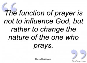 the function of prayer is not to influence soren kierkegard