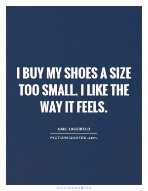 ... Too Small. I Like The Way It Feels Quote | Picture Quotes & Sayings
