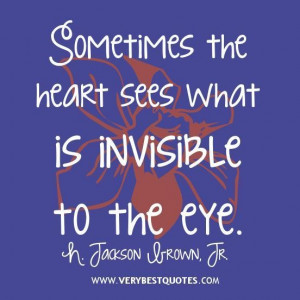 Love quotes sometimes the heart sees what is invisible to the eye.