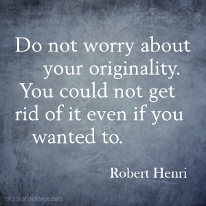 Do Not Worry About Your Originality ~ Earth Quote