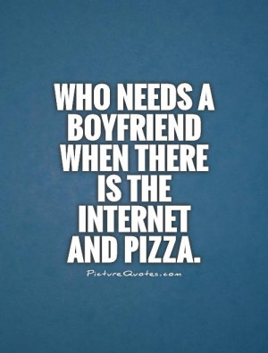 Boyfriend Quotes Being Single Quotes Single Life Quotes Pizza Quotes ...