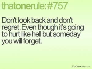 Don't look back and don't regret. Even though it's going to hurt like ...