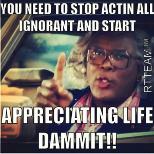 ... Life, Medea Quotes, Funny Stuff, Madea Movie Quotes, Madea Meme, Madea